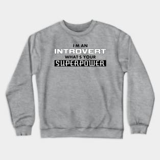 I'm an Introvert - What's Your SUPERPOWER Crewneck Sweatshirt